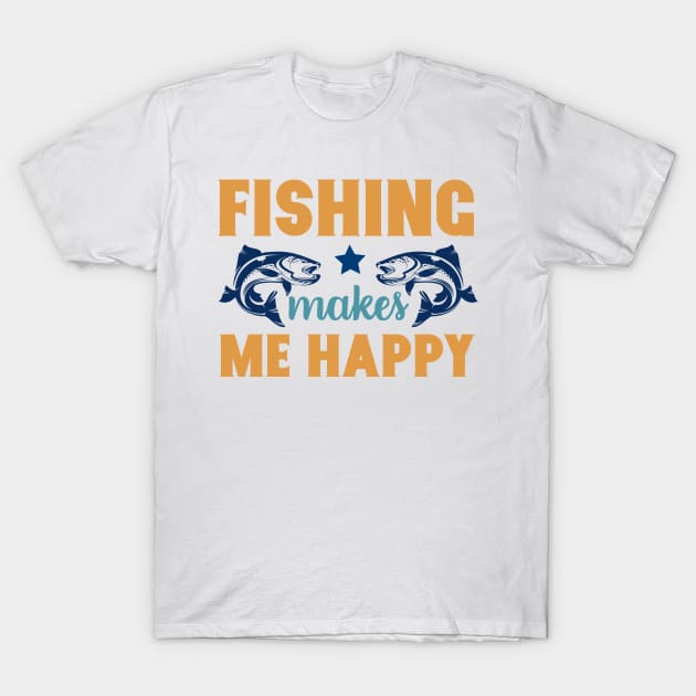 Fishing Makes Me Happy Fishing Summer Hobby Professional Fisherman For Dads T-Shirt by anijnas